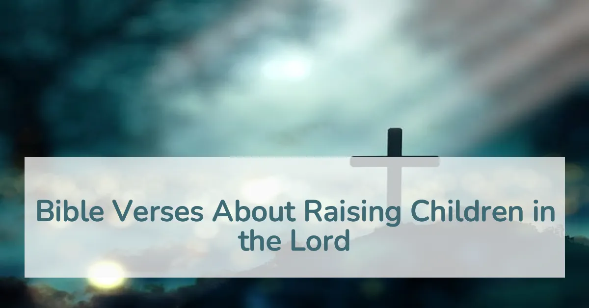 Bible Verses About Raising Children in the Lord